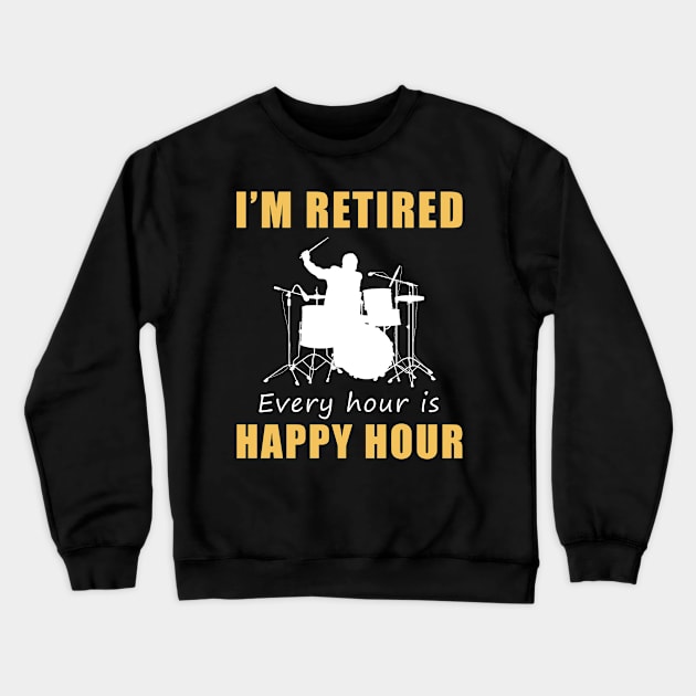 March to the Rhythm of Retirement Fun! Drum Tee Shirt Hoodie - I'm Retired, Every Hour is Happy Hour! Crewneck Sweatshirt by MKGift